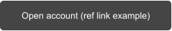 Open account (ref link example)