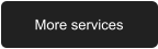 More services