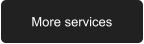 More services